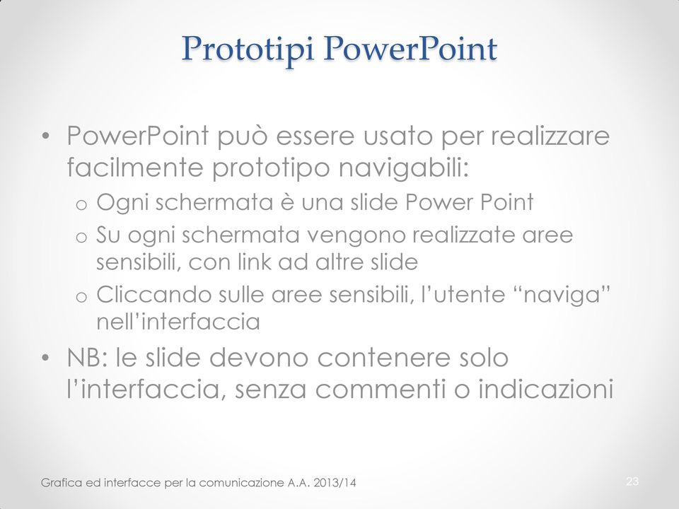 altre slide o Cliccando sulle aree sensibili, l utente naviga nell interfaccia NB: le slide devono