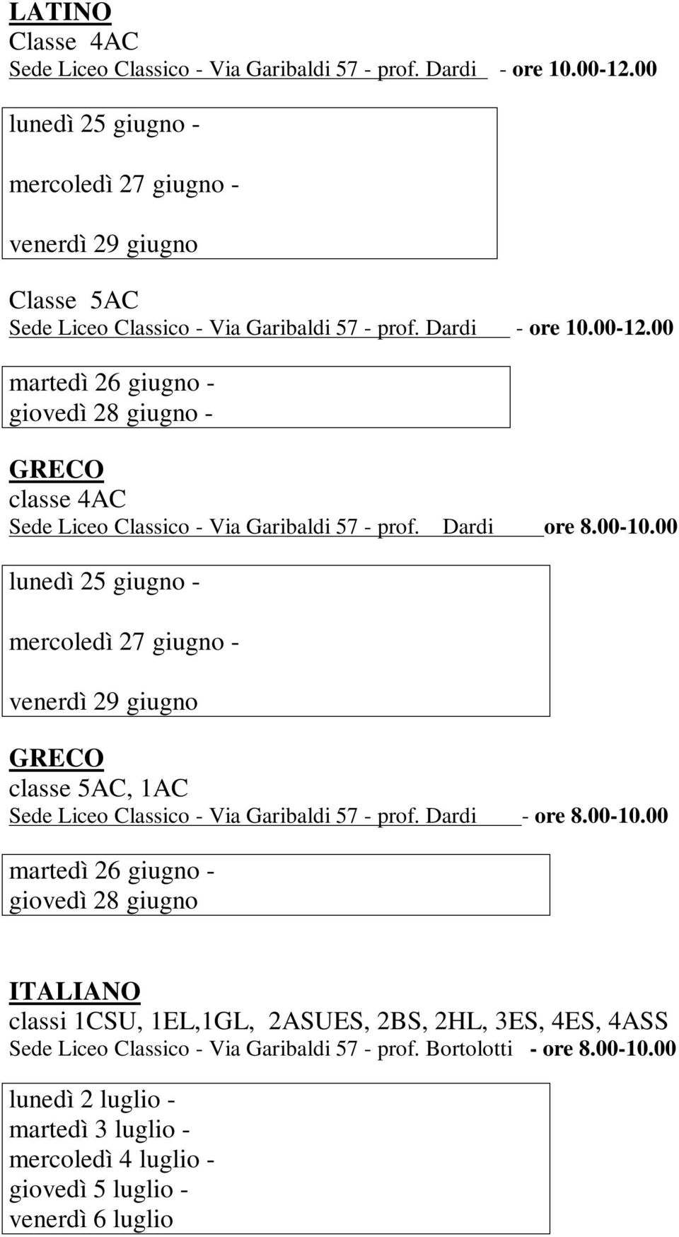 00 GRECO classe 4AC Sede Liceo Classico - Via Garibaldi 57 - prof. Dardi ore 8.00-10.