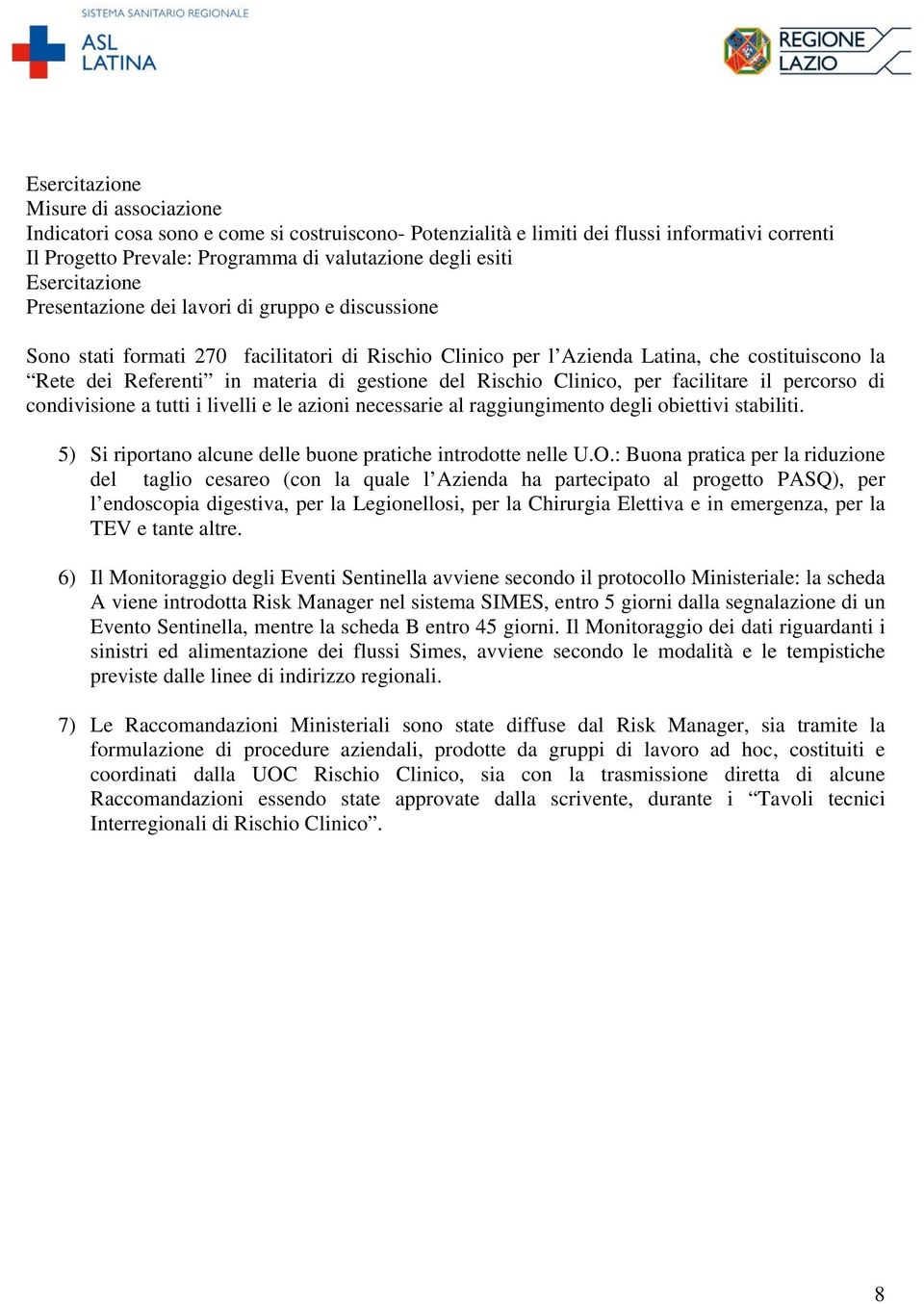 gestione del Rischio Clinico, per facilitare il percorso di condivisione a tutti i livelli e le azioni necessarie al raggiungimento degli obiettivi stabiliti.