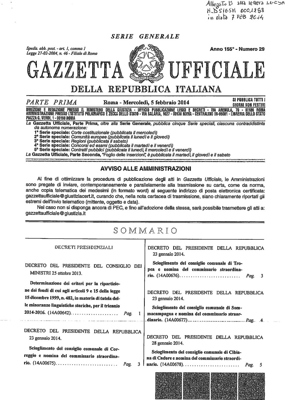 PUBBLICAZIONE LEGGI E DECRETI - VIA ARENULA, 70-00186 AMMINISTRAZIONE PRESSO L'ISTITUTO POLIGRAFICO E ZECCA DELLO STATO - VIA SALARIA, 1027-00138 - CENTRALINO 06-85081 - LIBRERIA DELLO STATO PIAZZA G.