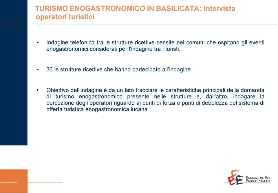 36 le strutture ricettive che hanno partecipato all indagine Obiettivo dell'indagine è da un lato tracciare le caratteristiche principali della