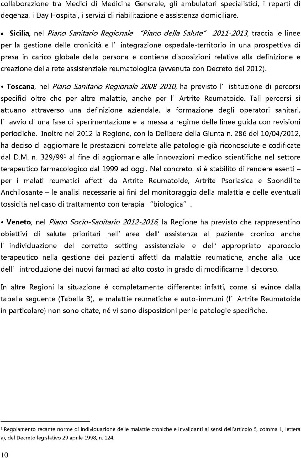 globale della persona e contiene disposizioni relative alla definizione e creazione della rete assistenziale reumatologica (avvenuta con Decreto del 2012).