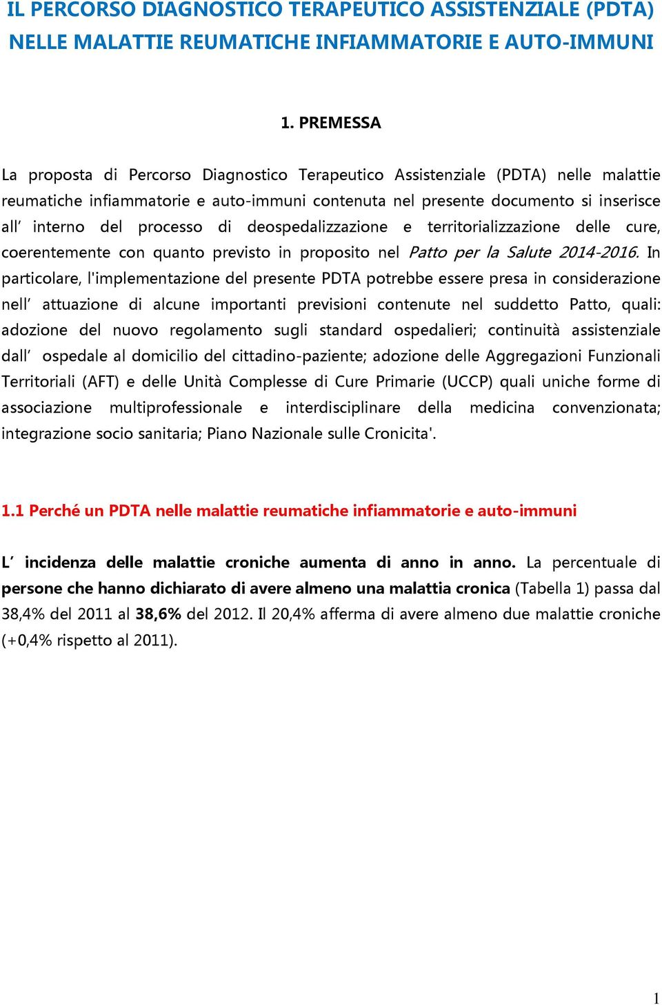 processo di deospedalizzazione e territorializzazione delle cure, coerentemente con quanto previsto in proposito nel Patto per la Salute 2014-2016.