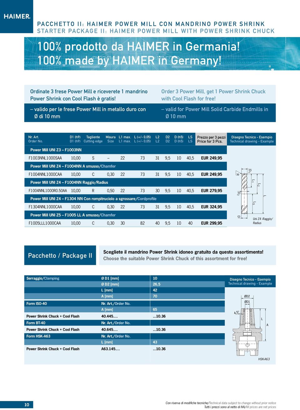 valido per le frese Power Mill in metallo duro con Ø di 10 mm Order 3 Power Mill, get 1 Power Shrink Chuck with Cool Flash for free! valid for Power Mill Solid Carbide Endmills in Ø 10 mm Nr. Art.