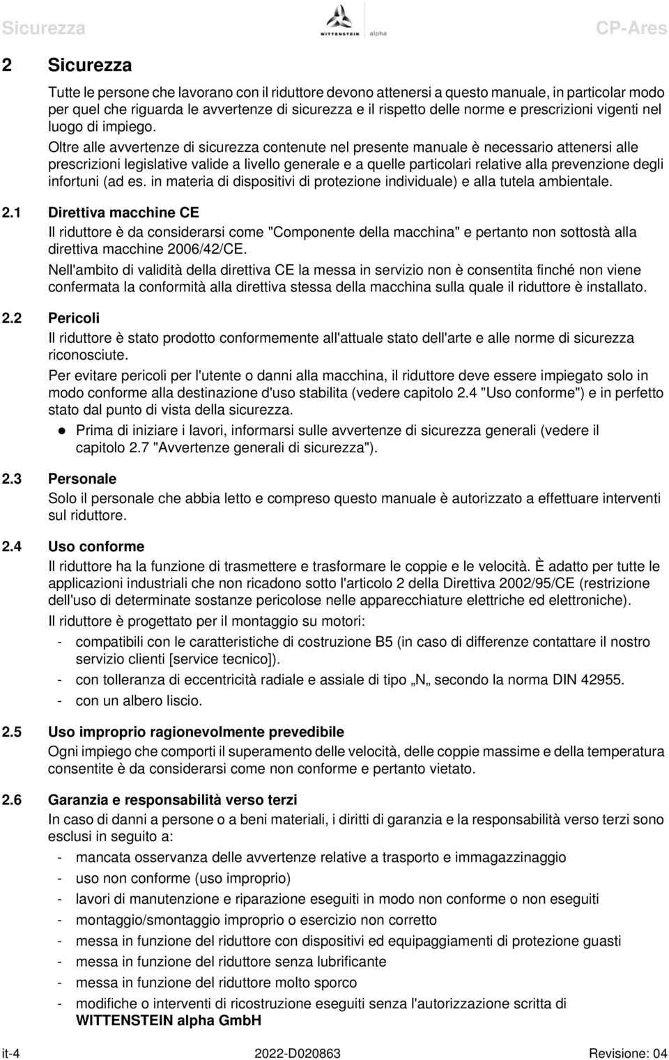 Oltre alle avvertenze di sicurezza contenute nel presente manuale è necessario attenersi alle prescrizioni legislative valide a livello generale e a quelle particolari relative alla prevenzione degli