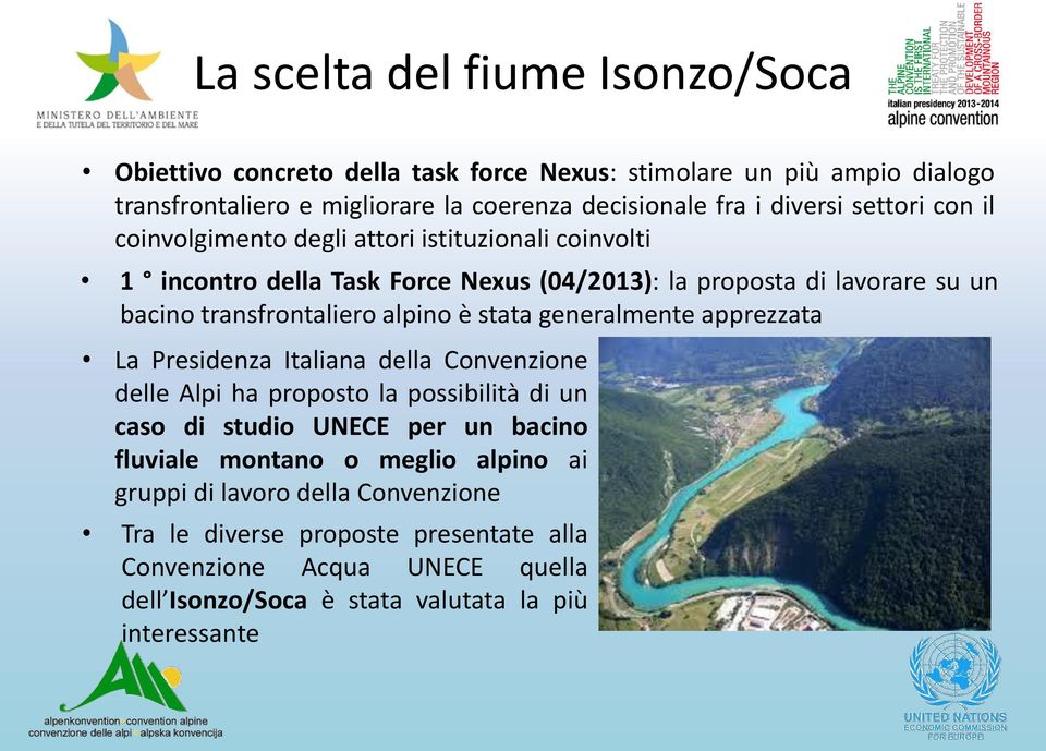 è stata generalmente apprezzata La Presidenza Italiana della Convenzione delle Alpi ha proposto la possibilità di un caso di studio UNECE per un bacino fluviale montano o