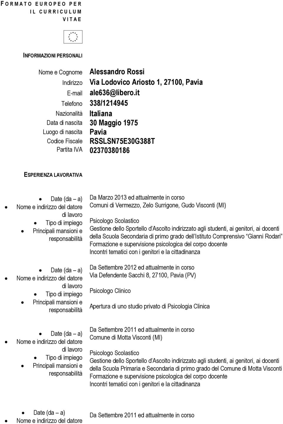 impiego Principali mansioni e Tipo di impiego Principali mansioni e Da Marzo 2013 ed attualmente in corso Comuni di Vermezzo, Zelo Surrigone, Gudo Visconti (MI) della Scuola Secondaria di primo grado