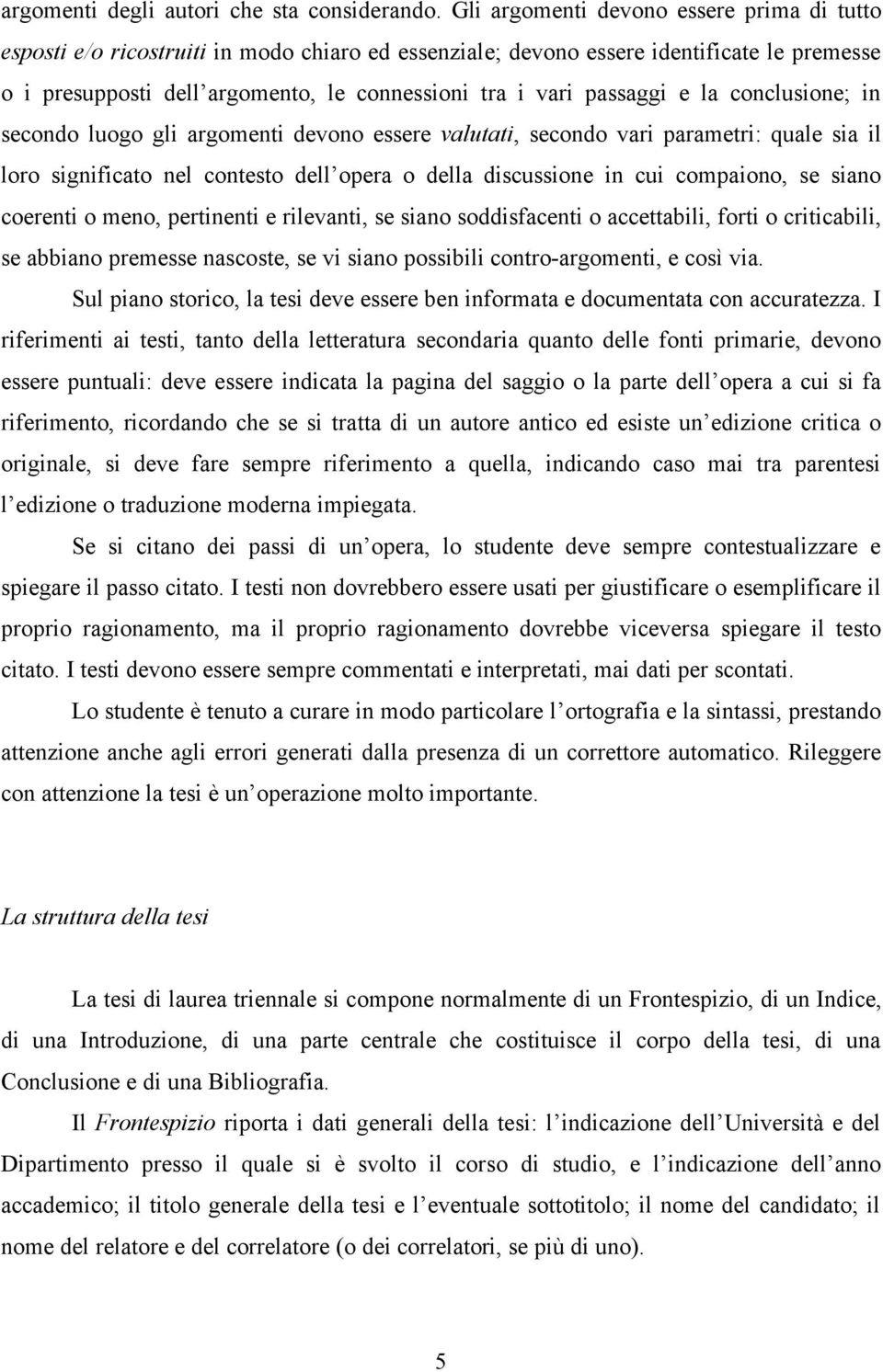 passaggi e la conclusione; in secondo luogo gli argomenti devono essere valutati, secondo vari parametri: quale sia il loro significato nel contesto dell opera o della discussione in cui compaiono,