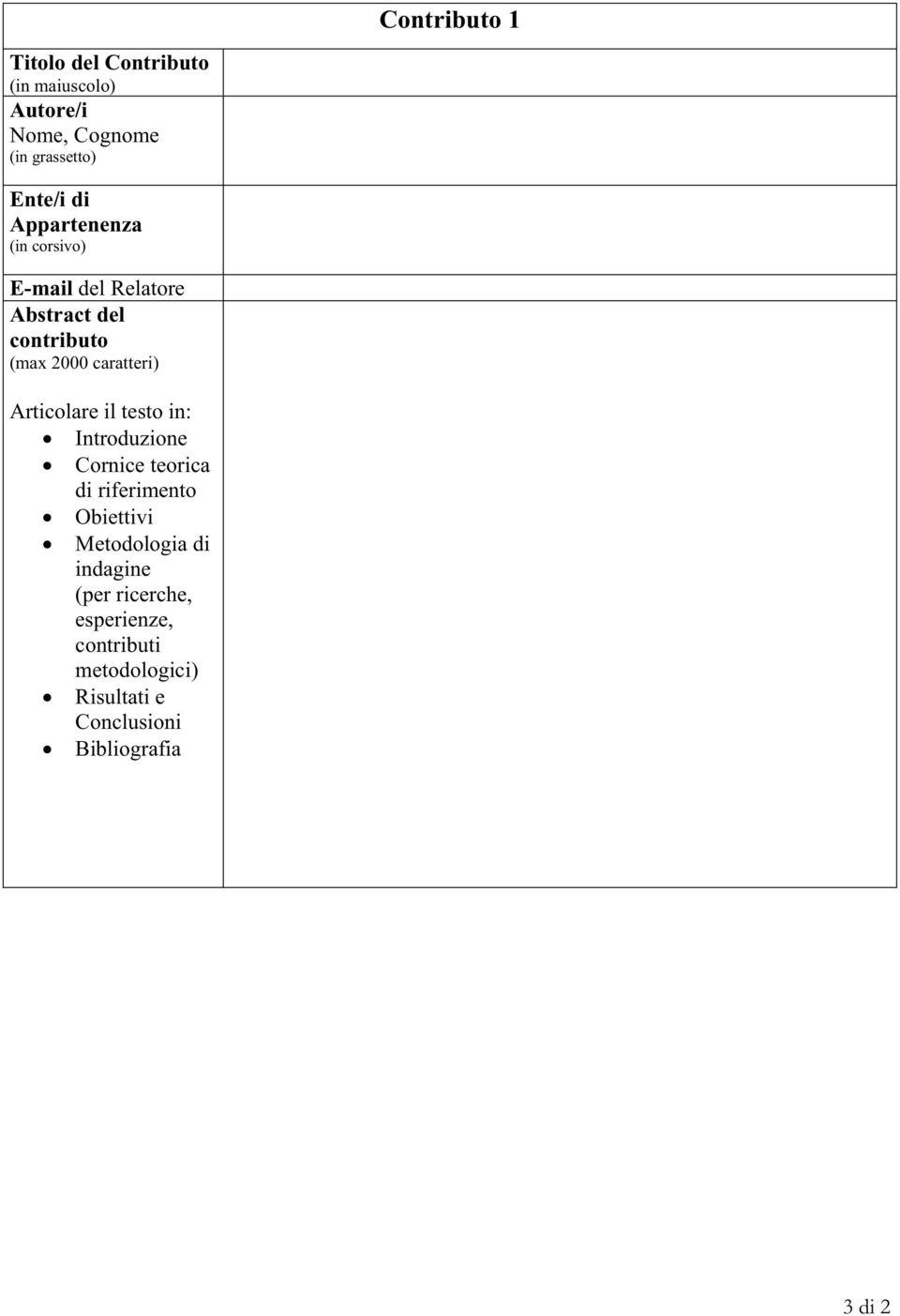 Articolare il testo in: Introduzione Cornice teorica di riferimento Obiettivi Metodologia di