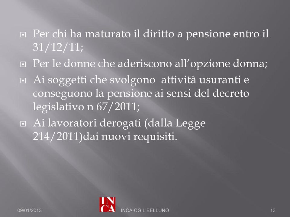 conseguono la pensione ai sensi del decreto legislativo n 67/2011; Ai