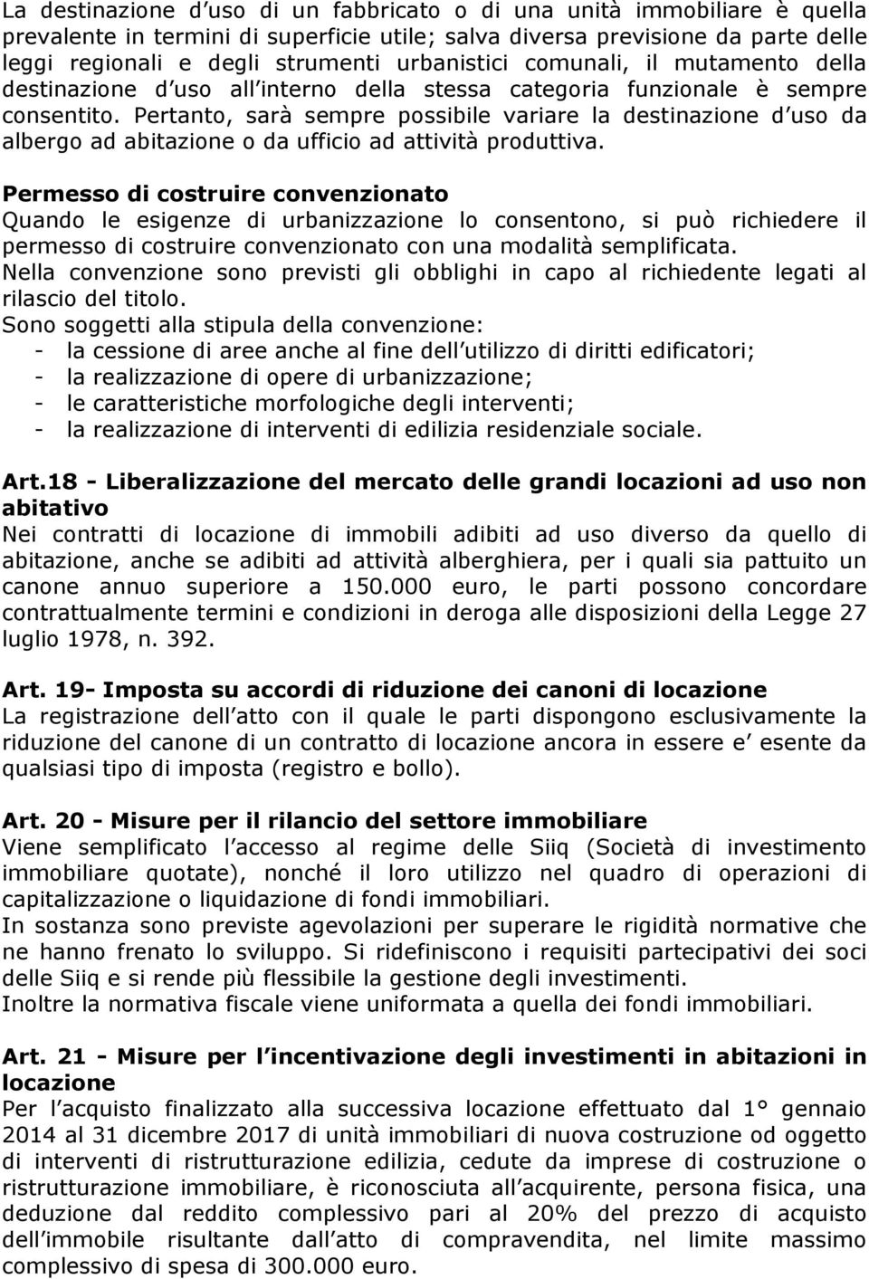 Pertanto, sarà sempre possibile variare la destinazione d uso da albergo ad abitazione o da ufficio ad attività produttiva.