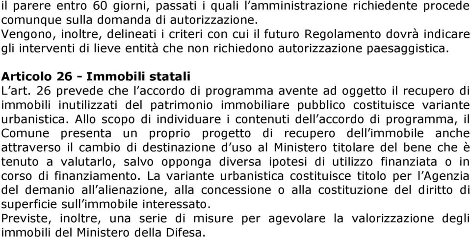 26 prevede che l accordo di programma avente ad oggetto il recupero di immobili inutilizzati del patrimonio immobiliare pubblico costituisce variante urbanistica.