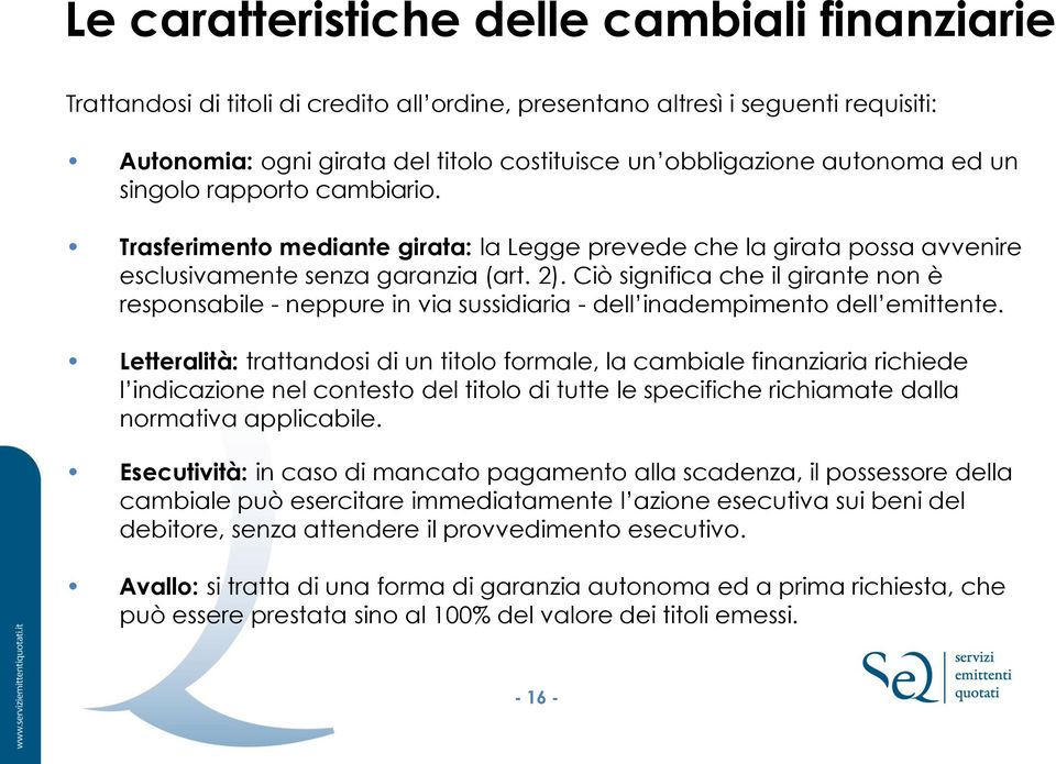 Ciò significa che il girante non è responsabile - neppure in via sussidiaria - dell inadempimento dell emittente.