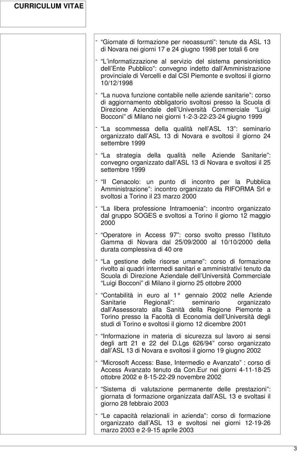 obbligatorio svoltosi presso la Scuola di Direzione Aziendale dell Università Commerciale Luigi Bocconi di Milano nei giorni 1-2-3-22-23-24 giugno 1999 - La scommessa della qualità nell ASL 13 :