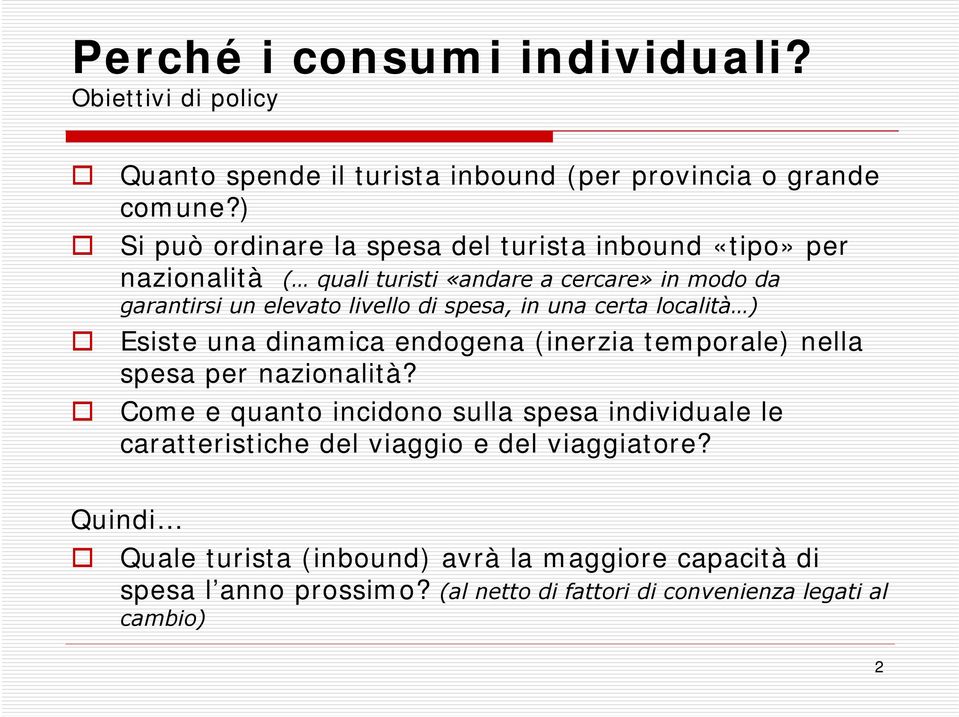 spesa, in una certa località ) Esiste una dinamica endogena (inerzia temporale) nella spesa per nazionalità?