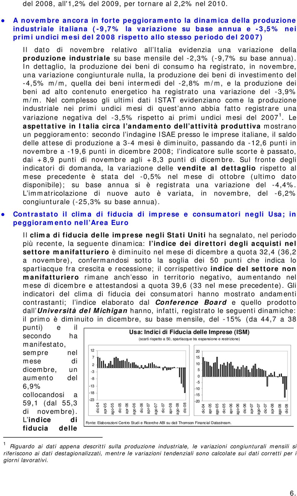 2007) Il dato di novembre relativo all Italia evidenzia una variazione della produzione industriale su base mensile del -2,3% (-9,7% su base annua).