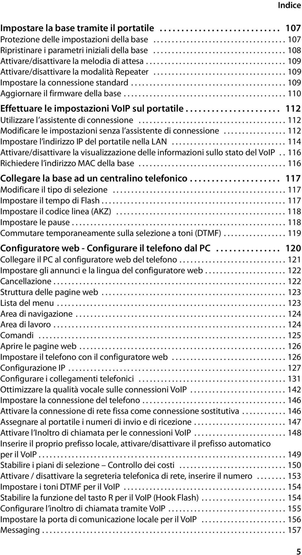 ................................... 109 Impostare la connessione standard.......................................... 109 Aggiornare il firmware della base.