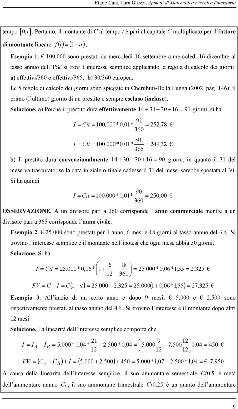 europea. Le 5 regole di calcolo dei giorni sono spiegae in Cherubini-Della Lunga (2002, pag. 146); il primo (l ulimo) giorno di un presio è sempre escluso (incluso). Soluzione.