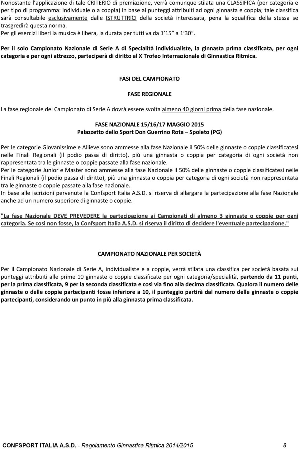 Per gli esercizi liberi la musica è libera, la durata per tutti va da 1 15 a 1 30.