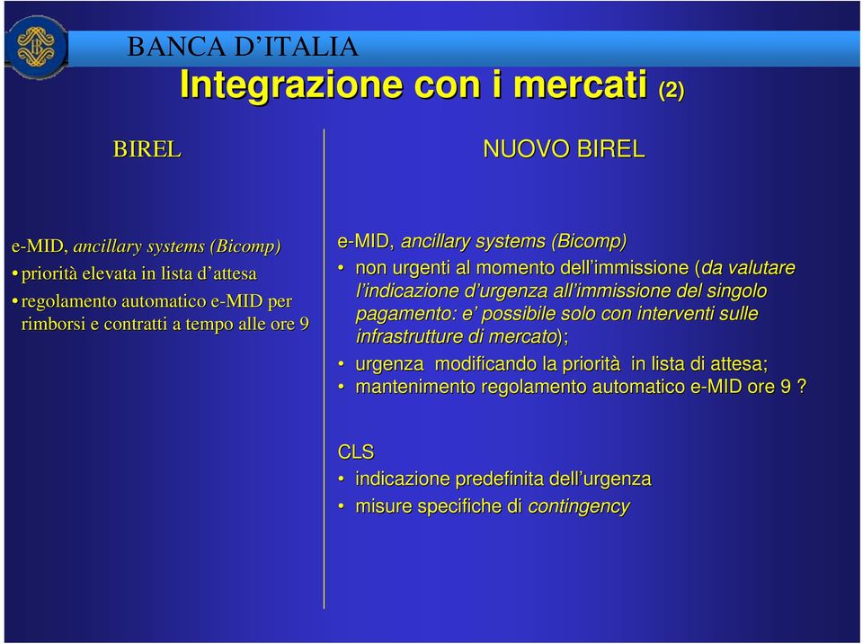 d urgenza d all immissione del singolo pagamento: e e possibile solo con interventi sulle infrastrutture di mercato); urgenza modificando la