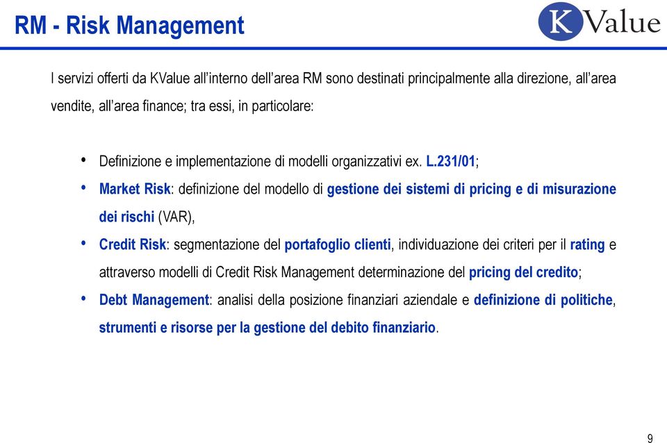 231/01; Market Risk: definizione del modello di gestione dei sistemi di pricing e di misurazione dei rischi (VAR), Credit Risk: segmentazione del portafoglio clienti,