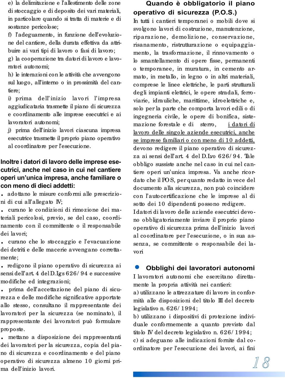 che avvengono sul luogo, all interno o in prossimità del cantiere; i) prima dell inizio lavori l impresa aggiudicataria trasmette il piano di sicurezza e coordinamento alle imprese esecutrici e ai