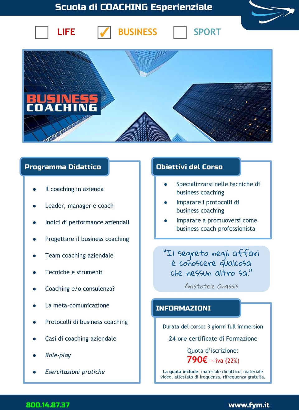 La meta-comunicazione Protocolli di business coaching Casi di coaching aziendale Esercitazioni pratiche Specializzarsi nelle tecniche di business coaching Imparare i