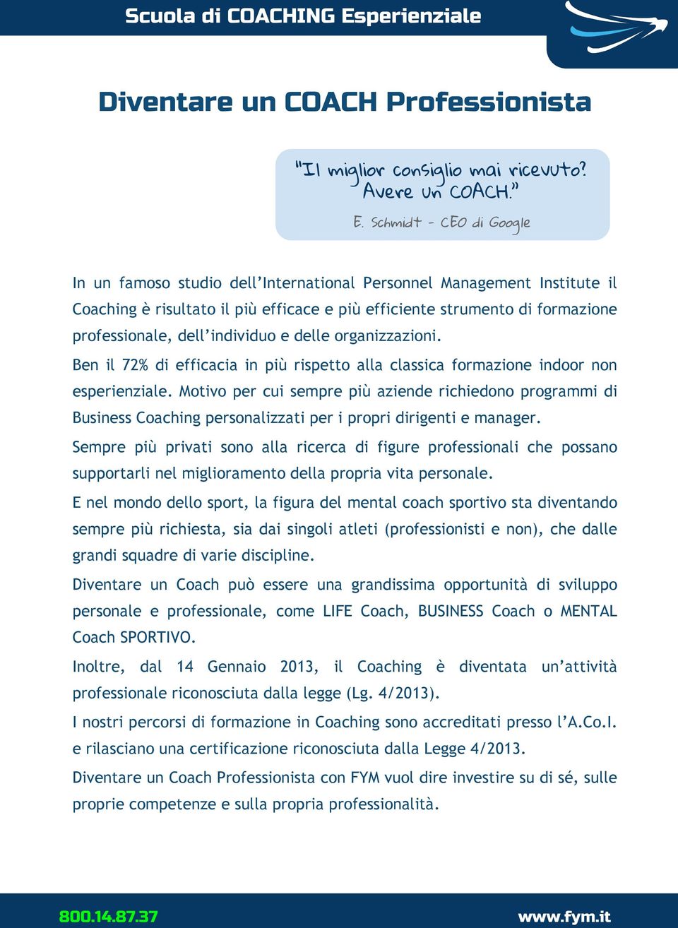 individuo e delle organizzazioni. Ben il 72% di efficacia in più rispetto alla classica formazione indoor non esperienziale.