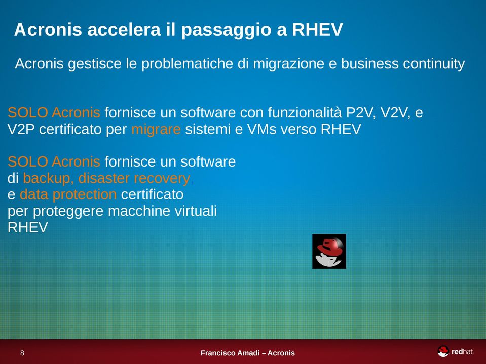 certificato per migrare sistemi e VMs verso RHEV SOLO Acronis fornisce un software di