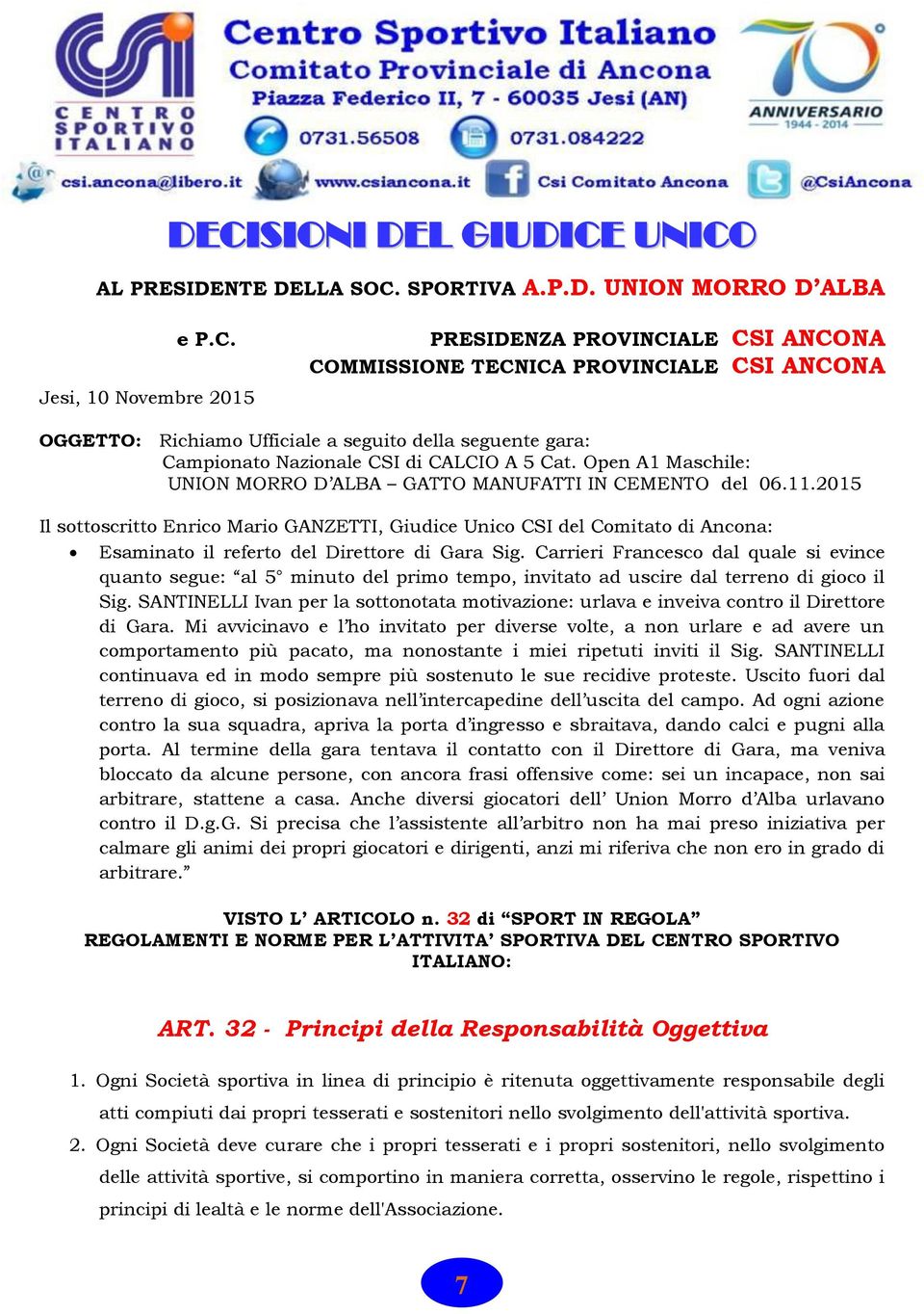 2015 Il sottoscritto Enrico Mario GANZETTI, Giudice Unico CSI del Comitato di Ancona: Esaminato il referto del Direttore di Gara Sig.
