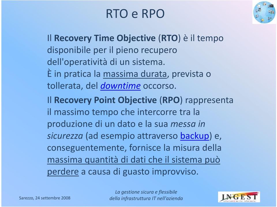 Il Recovery Point Objective (RPO) rappresenta il massimo tempo che intercorre tra la produzione di un dato e la sua messa