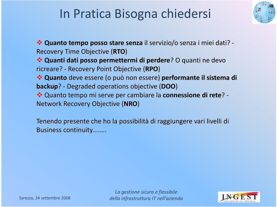 Recovery Point Objective (RPO) Quanto deve essere (o può non essere) performante il sistema di backup?