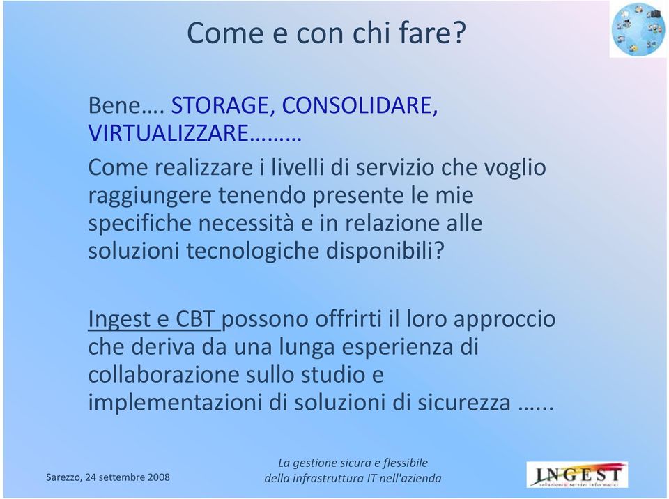 tenendo presente le mie specifiche necessità e in relazione alle soluzioni tecnologiche