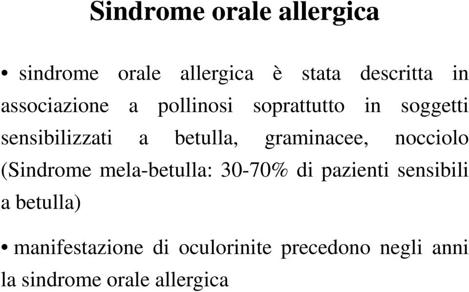 graminacee, nocciolo (Sindrome mela-betulla: 30-70% di pazienti sensibili a