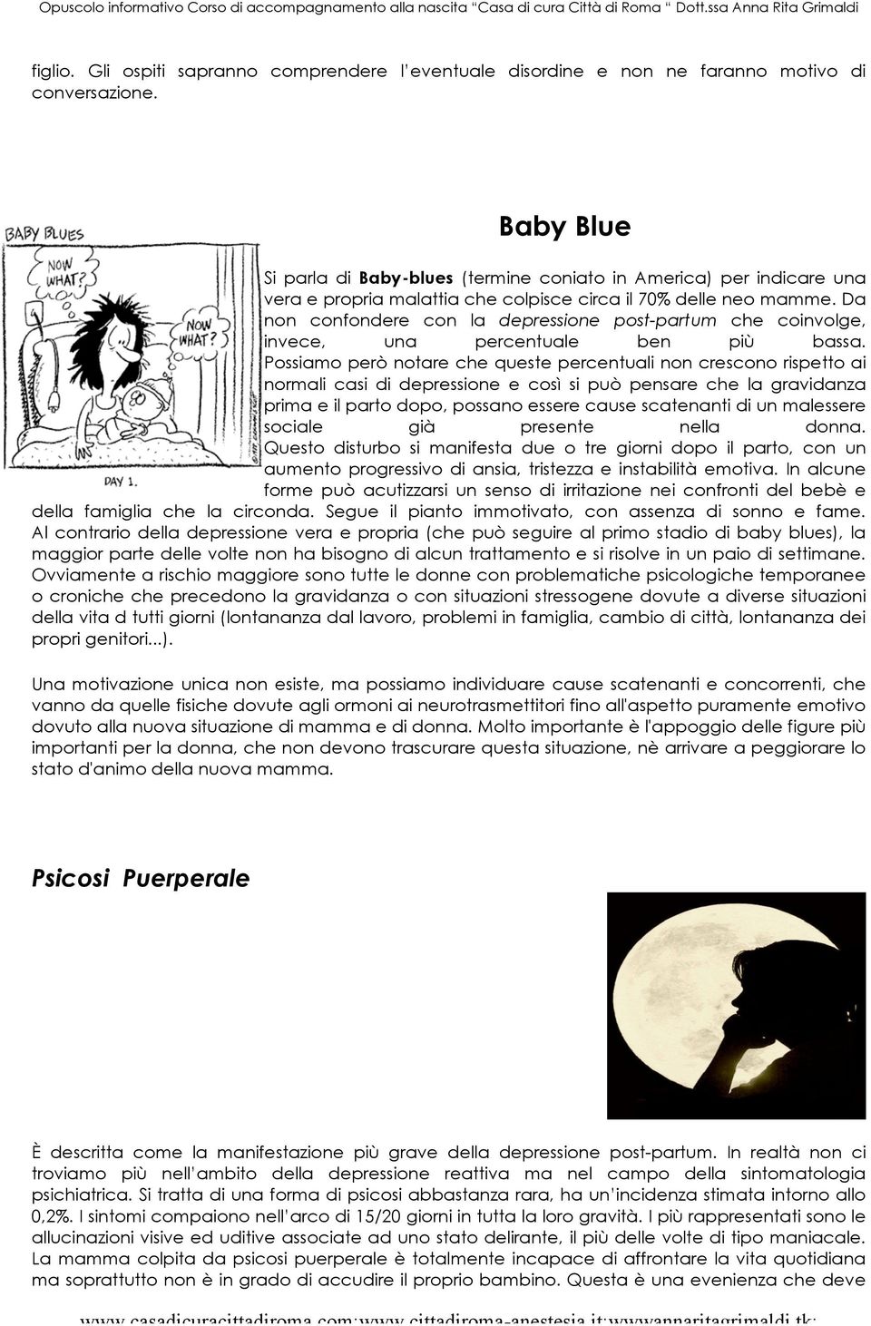 Da non confondere con la depressione post-partum che coinvolge, invece, una percentuale ben più bassa.