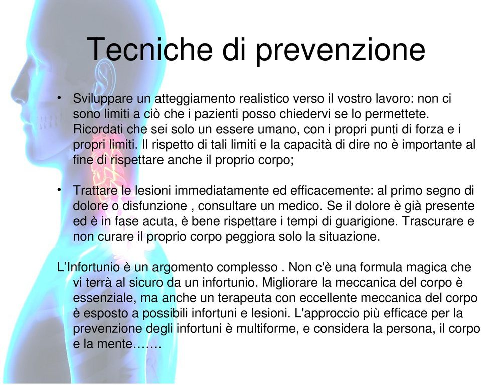 Il rispetto di tali limiti e la capacità di dire no è importante al fine di rispettare anche il proprio corpo; Trattare le lesioni immediatamente ed efficacemente: al primo segno di dolore o