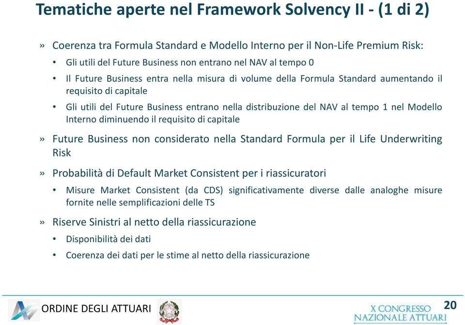 Interno diminuendo il requisito di capitale» Future Business non considerato nella Standard Formula per il Life Underwriting Risk» Probabilità di Default Market Consistent per i riassicuratori Misure