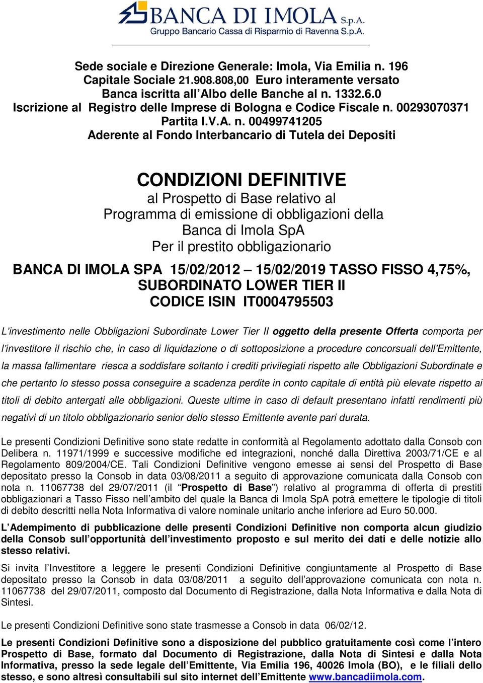 00499741205 Aderente al Fondo Interbancario di Tutela dei Depositi CONDIZIONI DEFINITIVE al Prospetto di Base relativo al Programma di emissione di obbligazioni della Banca di Imola SpA Per il