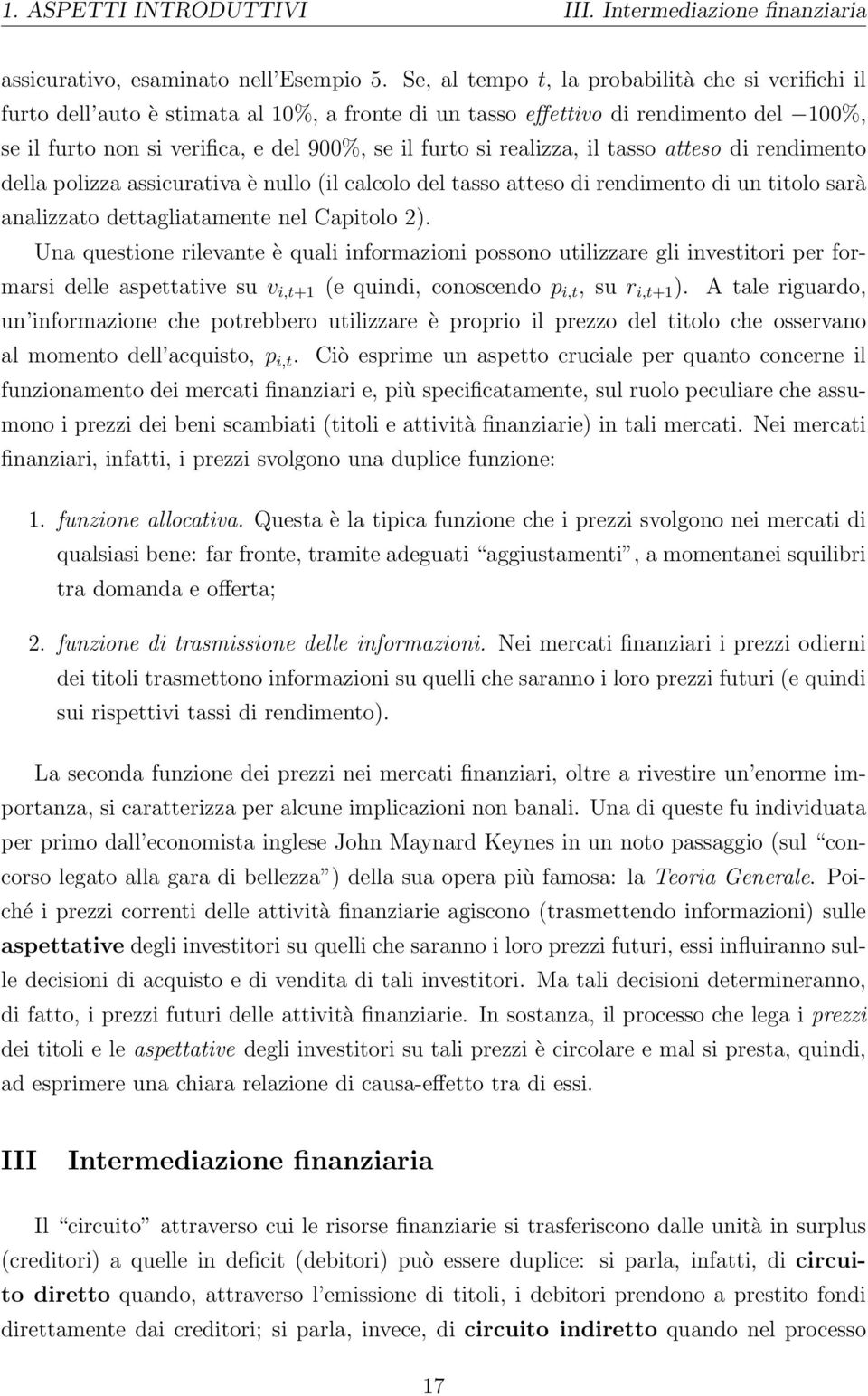 realizza, il tasso atteso di rendimento della polizza assicurativa è nullo (il calcolo del tasso atteso di rendimento di un titolo sarà analizzato dettagliatamente nel Capitolo 2).