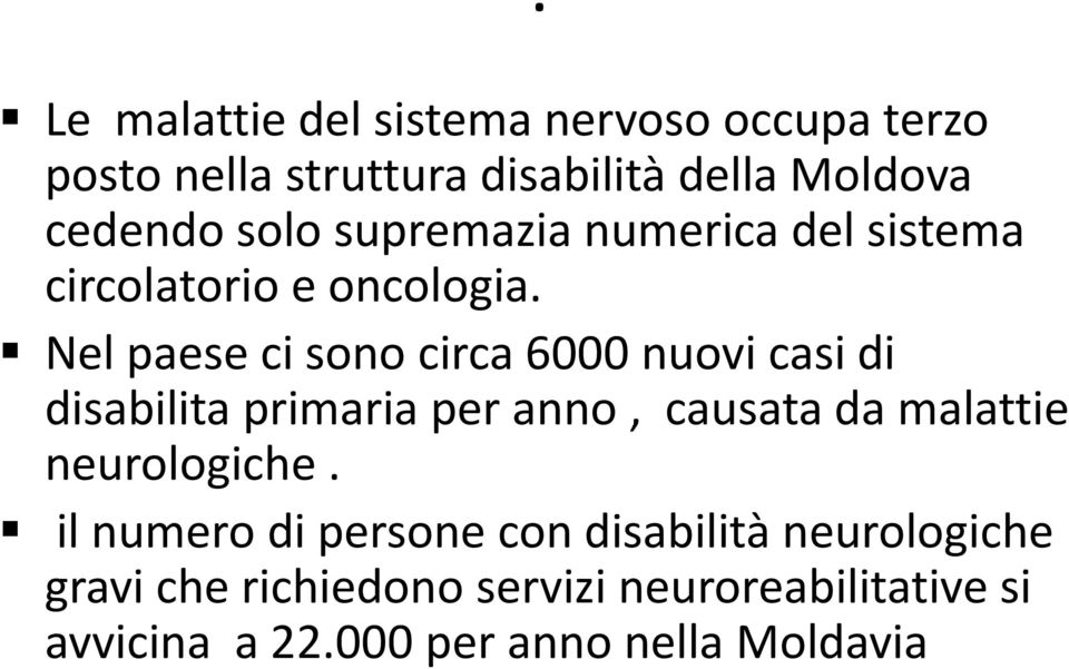 Nel paese ci sono circa 6000 nuovi casi di disabilita primaria per anno, causata da malattie