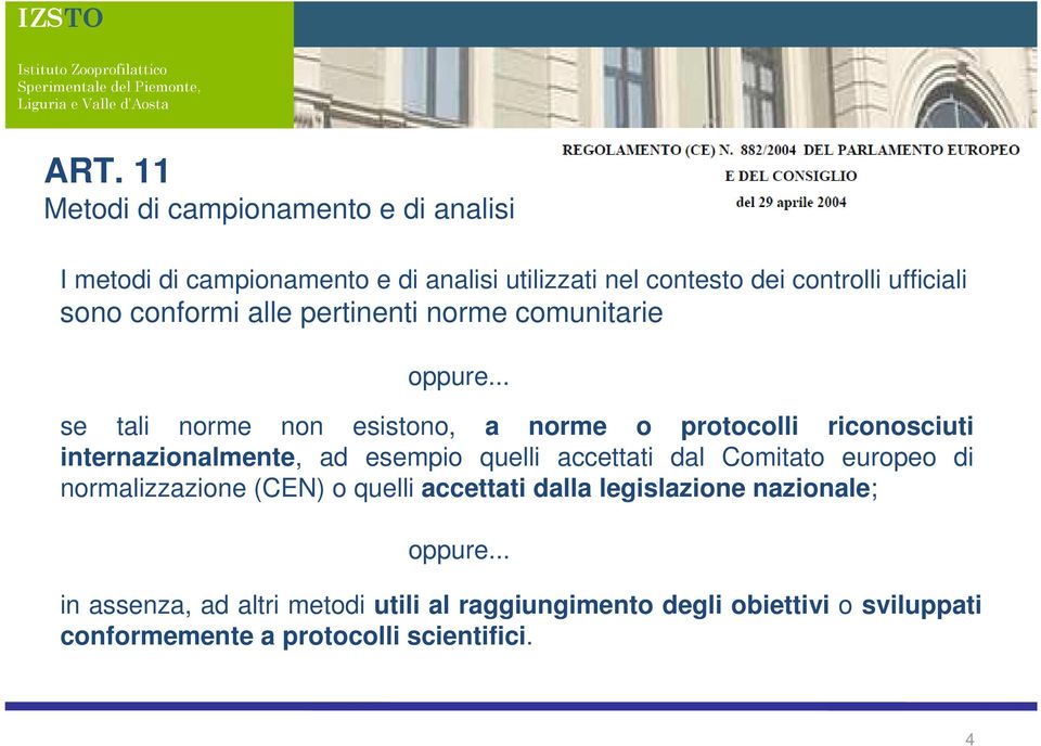 .. se tali norme non esistono, a norme o protocolli riconosciuti internazionalmente, ad esempio quelli accettati dal Comitato