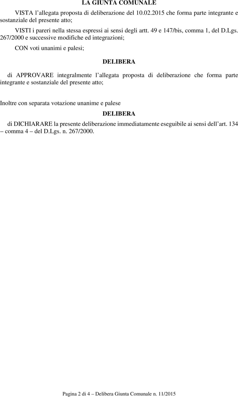 267/2000 e successive modifiche ed integrazioni; CON voti unanimi e palesi; DELIBERA di APPROVARE integralmente l allegata proposta di deliberazione che forma parte