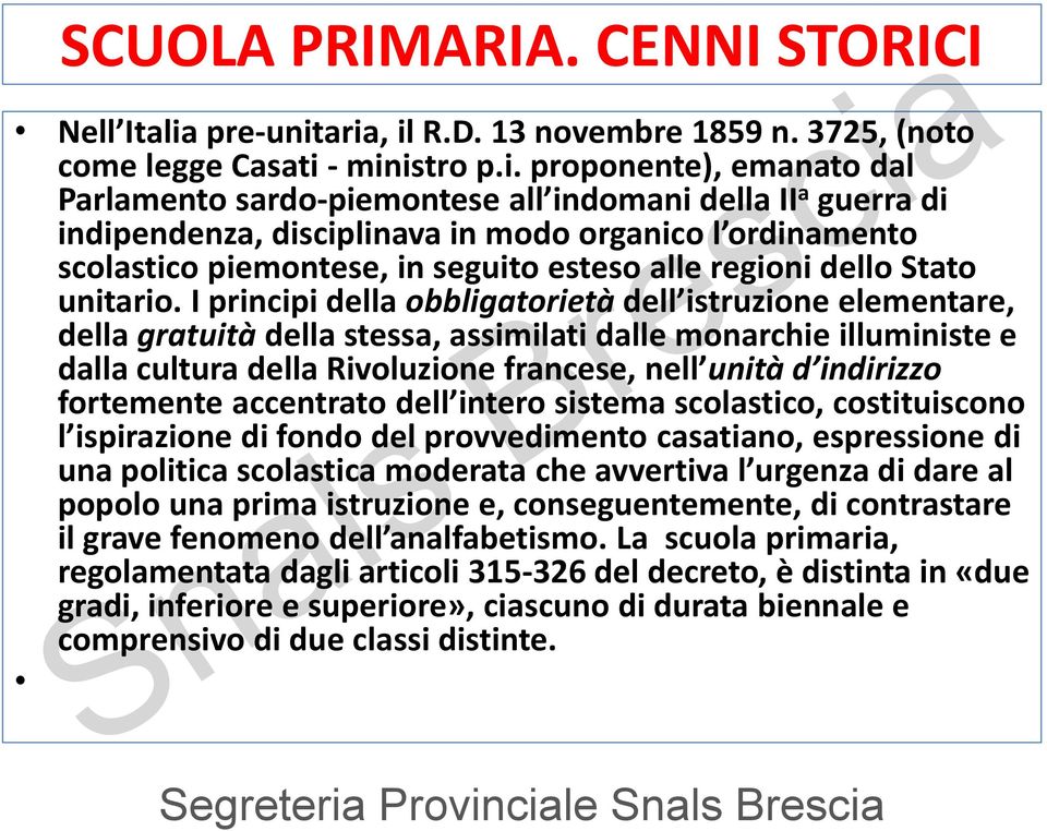 aria, il R.D. 13 novembre 1859 n. 3725, (noto come legge Casati - ministro p.i. proponente), emanato dal Parlamento sardo-piemontese all indomani della II a guerra di indipendenza, disciplinava in