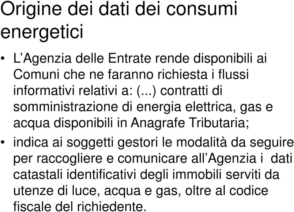 ..) contratti di somministrazione di energia elettrica, gas e acqua disponibili in Anagrafe Tributaria; indica ai