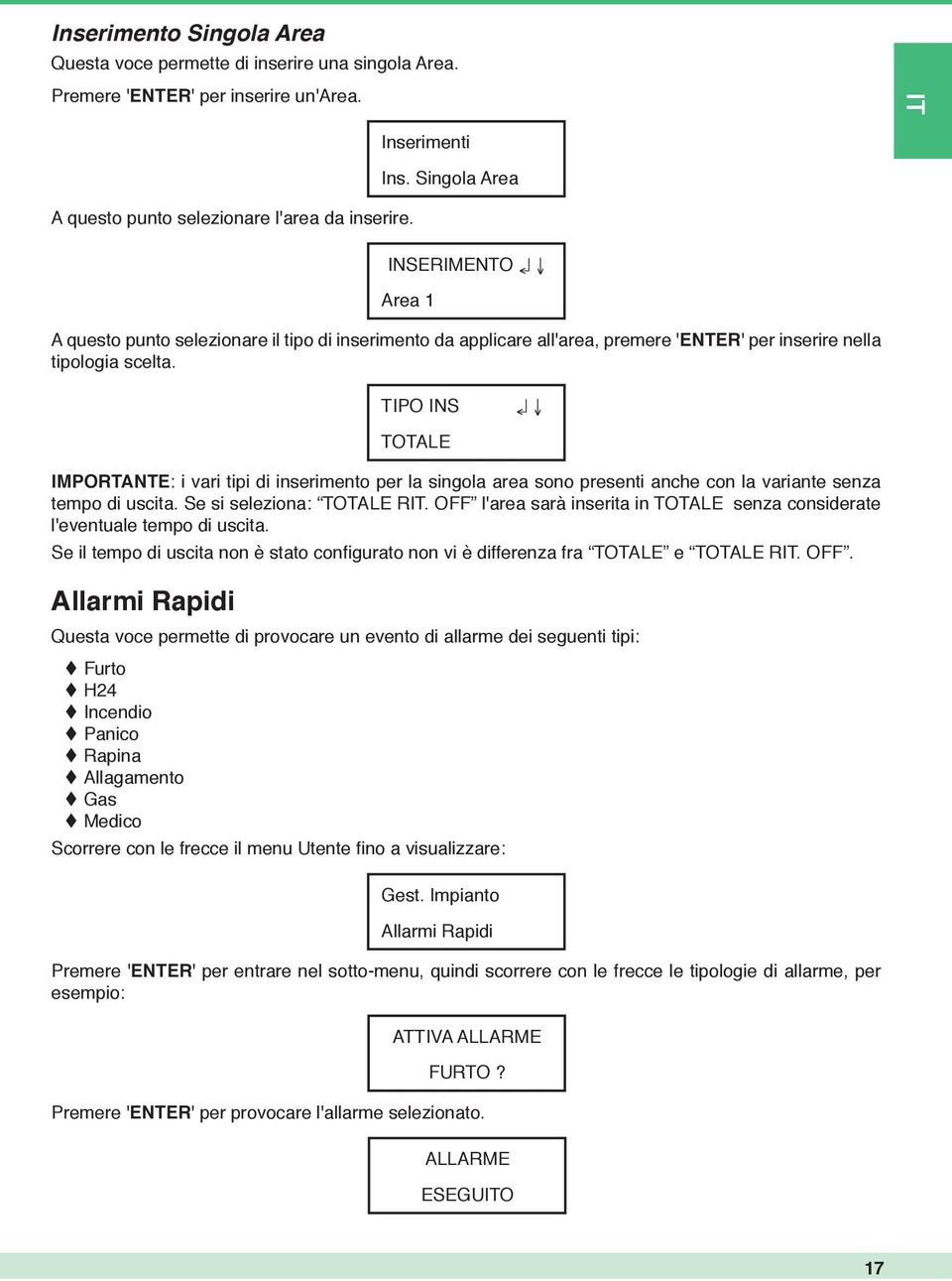 TIPO INS TOTALE IMPORTANTE: i vari tipi di inserimento per la singola area sono presenti anche con la variante senza tempo di uscita. Se si seleziona: TOTALE R.