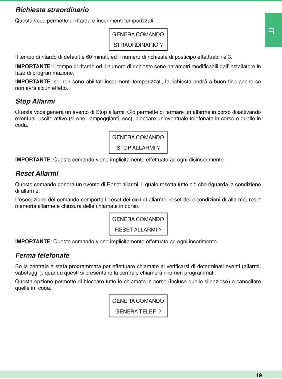 IMPORTANTE: il tempo di ritardo ed il numero di richieste sono parametri modifi cabili dall installatore in fase di programmazione.