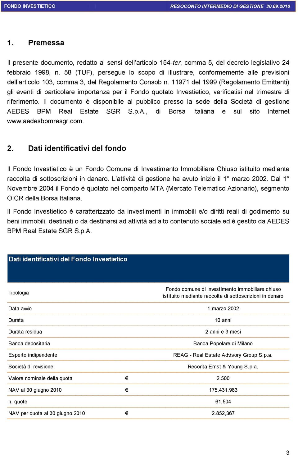 11971 del 1999 (Regolamento Emittenti) gli eventi di particolare importanza per il Fondo quotato Investietico, verificatisi nel trimestre di riferimento.