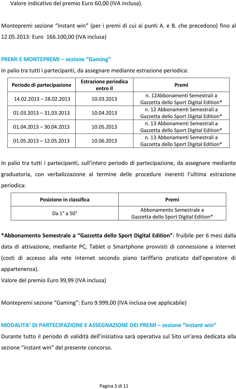 2013 28.02.2013 10.03.2013 01.03.2013 31.03.2013 10.04.2013 01.04.2013 30.04.2013 10.05.2013 01.05.2013 12.05.2013 10.06.2013 Premi n.