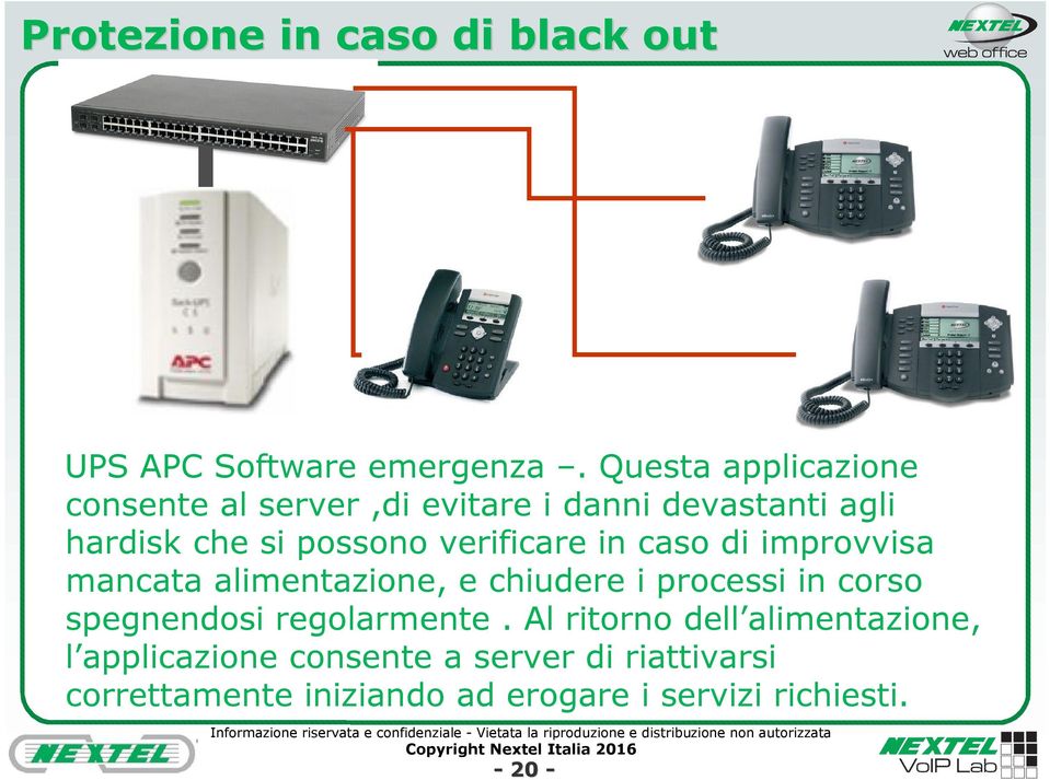 verificare in caso di improvvisa mancata alimentazione, e chiudere i processi in corso spegnendosi