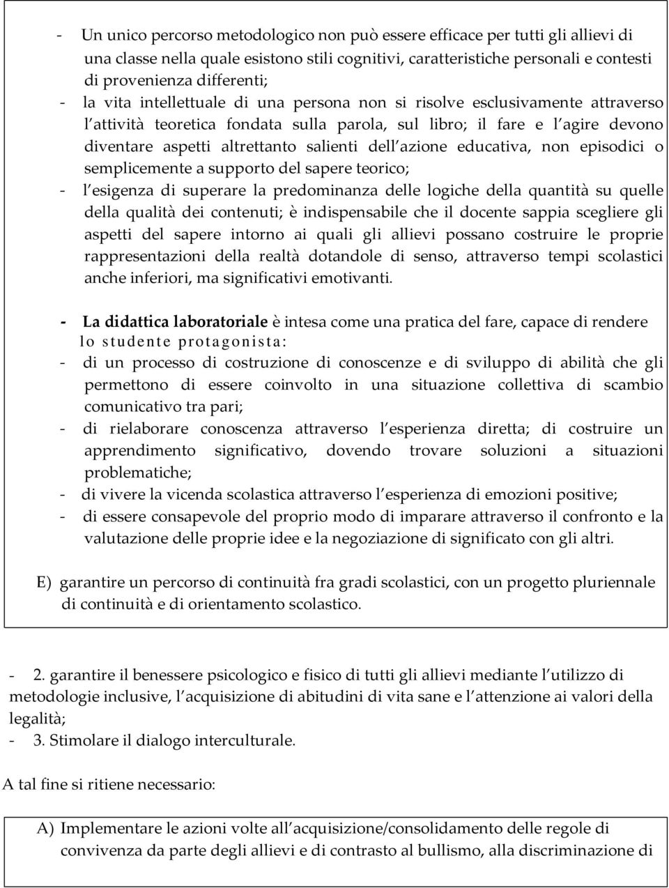 azione educativa, non episodici o semplicemente a supporto del sapere teorico; - l esigenza di superare la predominanza delle logiche della quantità su quelle della qualità dei contenuti; è